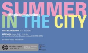 SUMMER IN THE CITY II - Vernissage der Mitgliederausstellung des Kunstverein Landshut - 2023 @ Kunstverein Landshut
